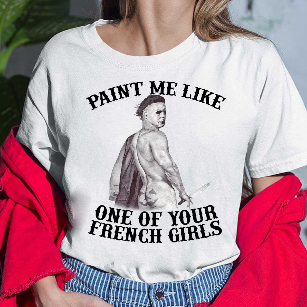 Michael Myers Paint Me Like One Of Your French Girls Halloween Shirt, Hoodie, Sweatshirt, Women Tee Michael Myers Paint Me Like One Of Your French Girls Halloween Shirt, Hoodie, Sweatshirt, Women Tee $19.95