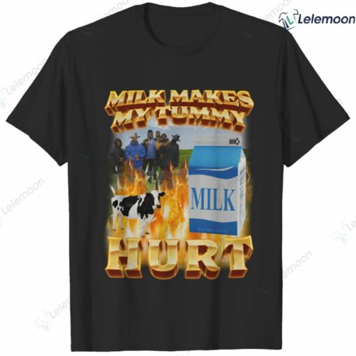 Milk Makes My Tummy Hurt Shirt