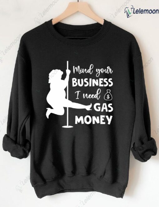 Mind Your Business I Need Gas Money Sweatshirt $30.95