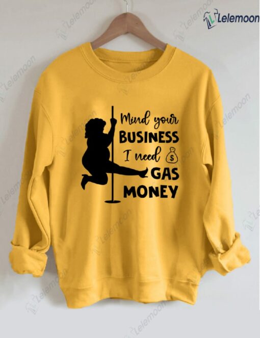 Mind Your Business I Need Gas Money Sweatshirt $30.95