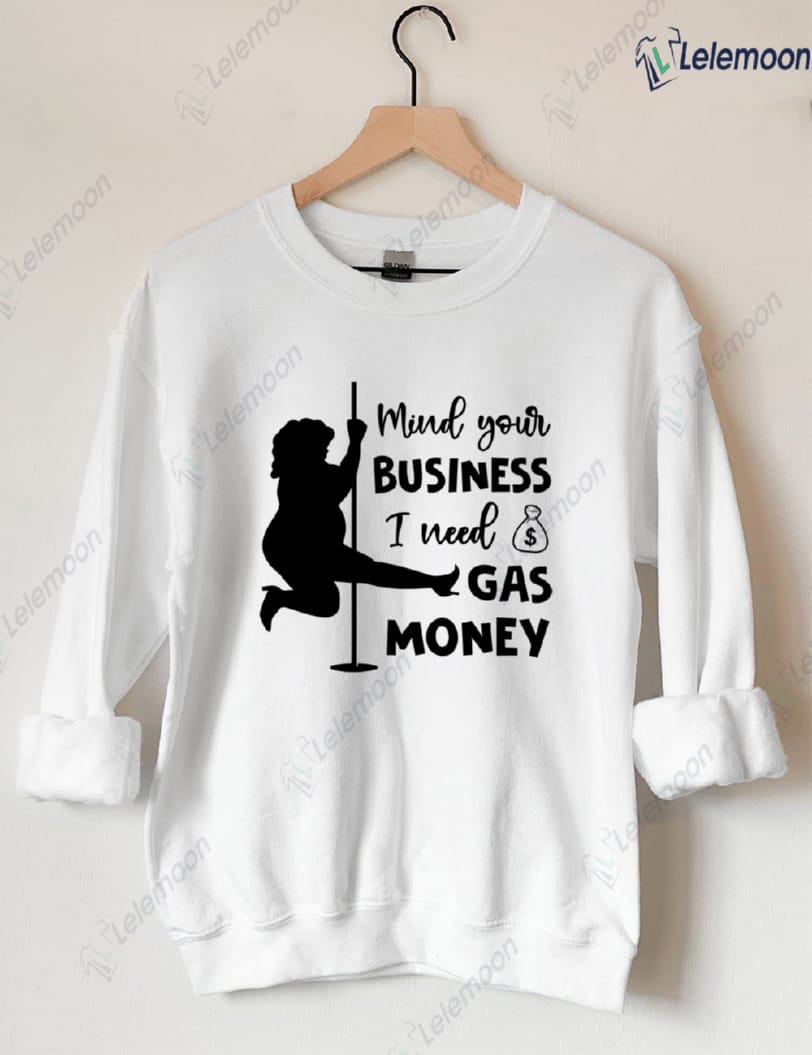 Mind Your Business I Need Gas Money Sweatshirt Lelemoon