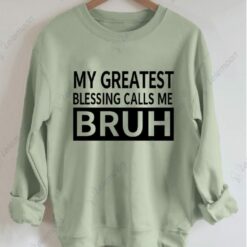 My Greast Blessings Call Me Bruh Sweatshirt