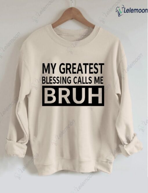 My Greast Blessings Call Me Bruh Sweatshirt $30.95