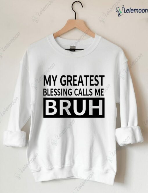 My Greast Blessings Call Me Bruh Sweatshirt $30.95