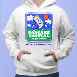Pancake Capital Of The World Williamsburg Va Shirt, Hoodie, Sweatshirt, Women Tee