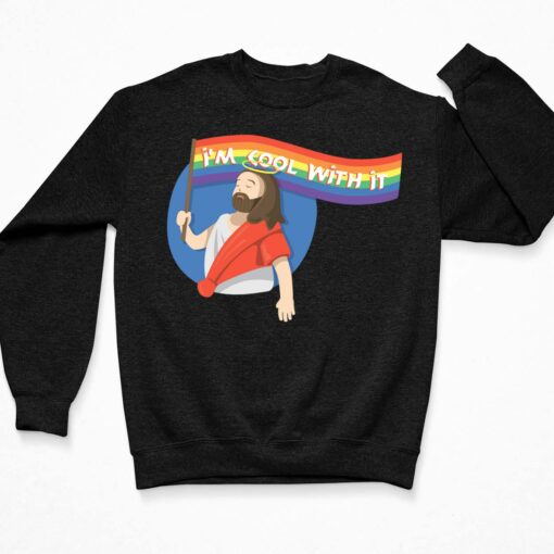Pride Jesus I'm Cool With It Shirt, Hoodie, Sweatshirt, Women Tee $19.95