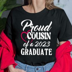 Proud Cousin Of A 2023 Graduate Shirt, Hoodie, Sweatshirt, Women Tee