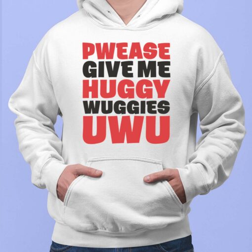 Pwease Give Me Huggy Wuggies Uwu Shirt