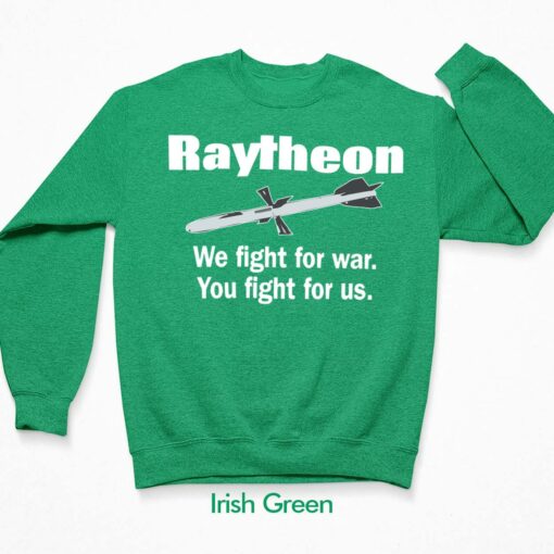 Raytheon We Fight For War You Fight For Us Shirt, Hoodie, Sweatshirt, Women Tee $19.95