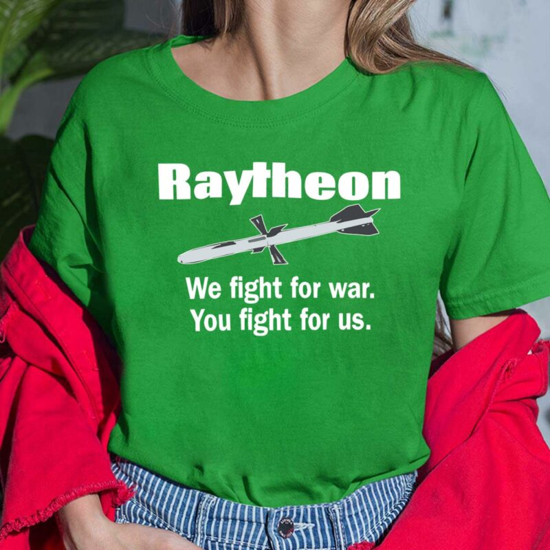Raytheon We Fight For War You Fight For Us Shirt, Hoodie, Sweatshirt, Women Tee