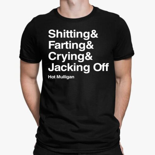 Shitting And Farting And Crying And Jacking Off Hot Mulligan Shirt, Hoodie, Sweatshirt, Women Tee