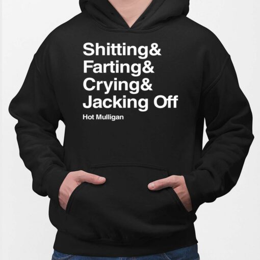 Shitting And Farting And Crying And Jacking Off Hot Mulligan Shirt, Hoodie, Sweatshirt, Women Tee