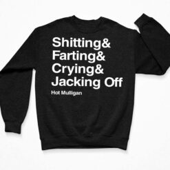 Shitting And Farting And Crying And Jacking Off Hot Mulligan Shirt, Hoodie, Sweatshirt, Women Tee $19.95