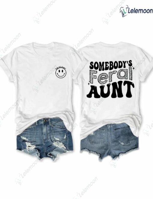 Somebody’s Feral Aunt Shirt $24.95