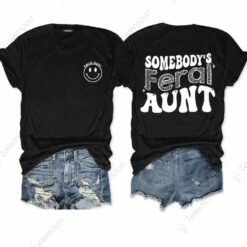 Somebody’s Feral Aunt Shirt $24.95