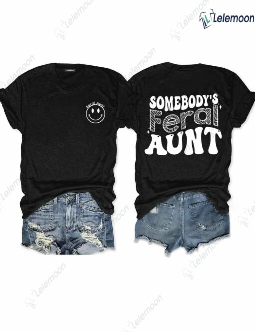 Somebody’s Feral Aunt Shirt $24.95