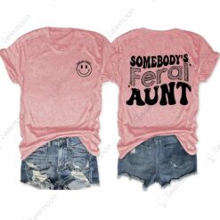 Somebody’s Feral Aunt Shirt $24.95