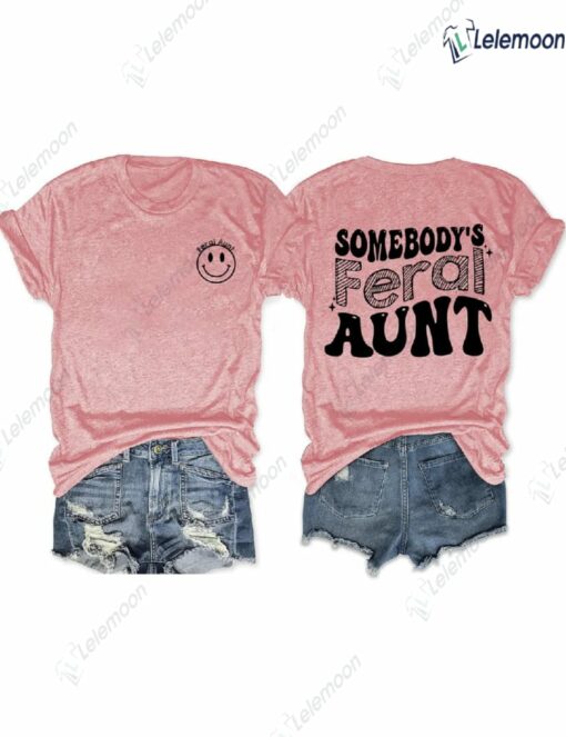 Somebody’s Feral Aunt Shirt $24.95