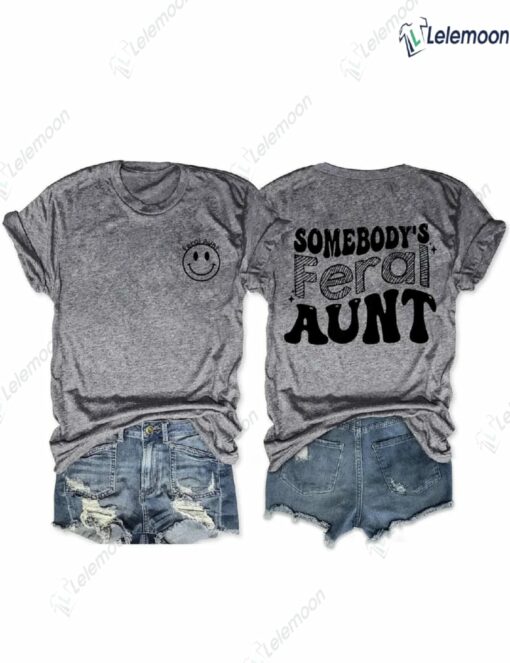 Somebody’s Feral Aunt Shirt $24.95