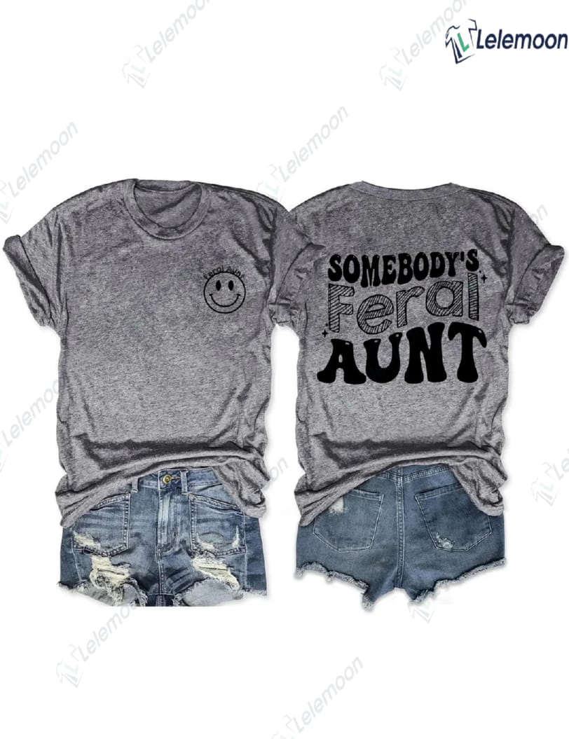 Somebody's Feral Aunt Shirt, Cool Design Unisex T Shirt Tee Tops