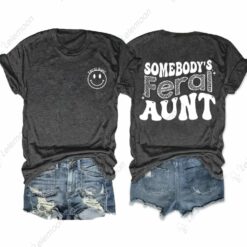 Somebody’s Feral Aunt Shirt $24.95