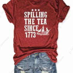 Spilling The Tea Since 1773 4th of July Shirt
