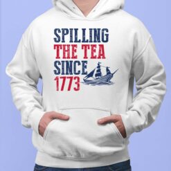 Spilling The Tea Since 1773 Shirt, Hoodie, Sweatshirt, Women Tee