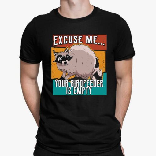 Squirrel Excuse Me Your Birdfeeder Is Empty Shirt, Hoodie, Sweatshirt, Women Tee