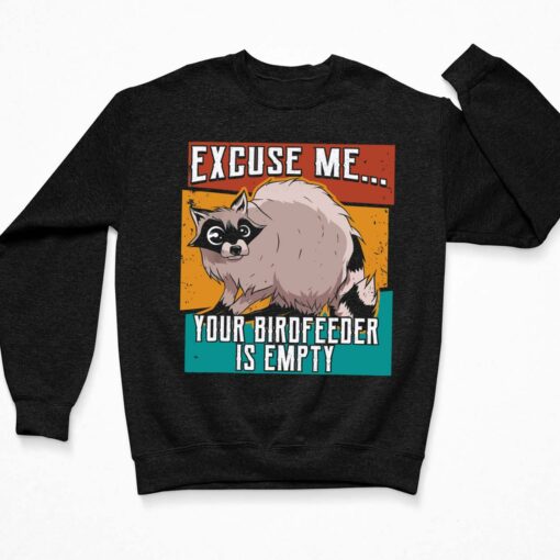 Squirrel Excuse Me Your Birdfeeder Is Empty Shirt, Hoodie, Sweatshirt, Women Tee $19.95