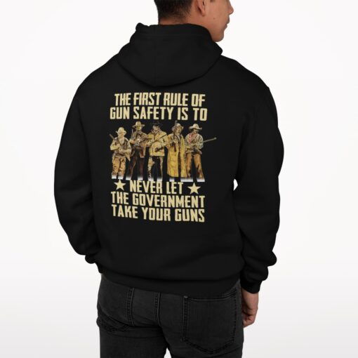 The First Rule Of Gun Safety Is To Never Let The Government Take Your Guns Shirt, Hoodie, Sweatshirt, Women Tee