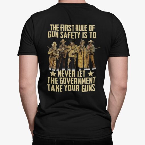 The First Rule Of Gun Safety Is To Never Let The Government Take Your Guns Shirt, Hoodie, Sweatshirt, Women Tee