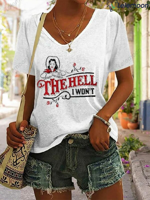 The Hell I Won't Print Casual T-Shirt The Hell I Won't Print Casual T-Shirt