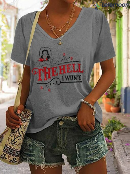 The Hell I Won't Print Casual T-Shirt $19.95