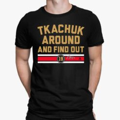 Tkachuk Around And Find Out T-Shirt, Hoodie, Sweatshirt, Women Tee