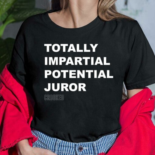 Totally Impartial Potential Juror Shirt, Hoodie, Sweatshirt, Women Tee $19.95