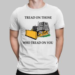 Tread On Those Who Tread On You Shirt, Hoodie, Sweatshirt, Women Tee