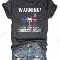 Warning The Girls Are Drinking Again Shirt