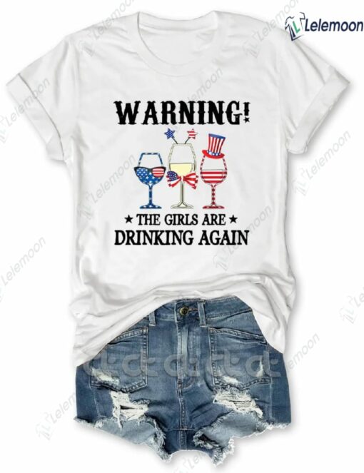 Warning The Girls Are Drinking Again Shirt