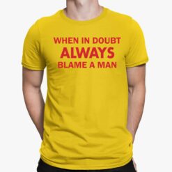 When In Doubt Always Blame A Man shirt