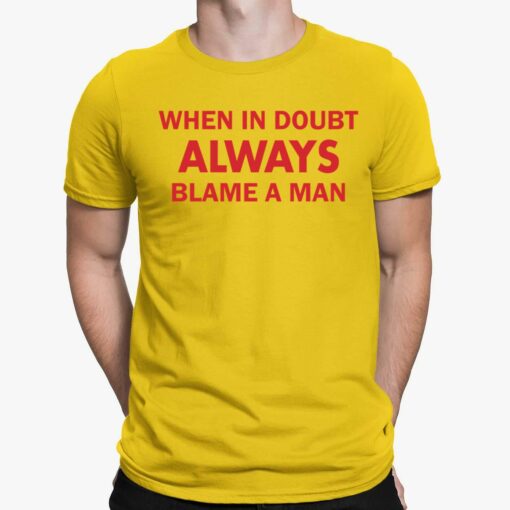 When In Doubt Always Blame A Man shirt
