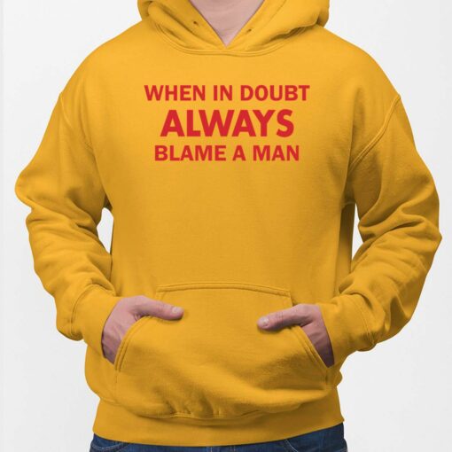 When In Doubt Always Blame A Man shirt