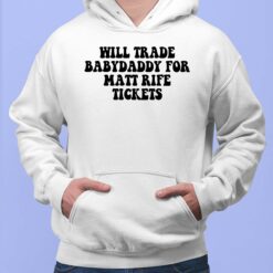 Will Trade Babydaddy For Matt Rife Tickets Shirt, Hoodie, Sweatshirt, Women Tee