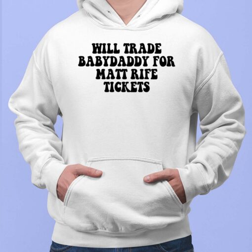 Will Trade Babydaddy For Matt Rife Tickets Shirt, Hoodie, Sweatshirt, Women Tee