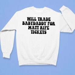 Will Trade Babydaddy For Matt Rife Tickets Shirt, Hoodie, Sweatshirt, Women Tee $19.95