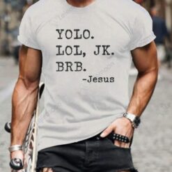 Yolo Lol Jk Brb Jesus Print T-Shirt