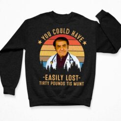 Dr Nowzaradan You Could Have Easily Lost Tirty Pounds Tis Munt Shirt, Hoodie, Sweatshirt, Women Tee $19.95