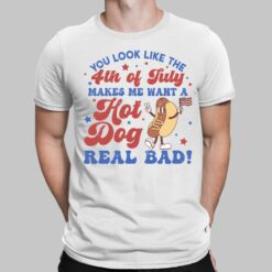 You Look Like The 4th Of July Makes Me Want A Hot Dog Real Bad Shirt, Hoodie, Sweatshirt, Women Tee