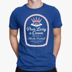Pour Larry a crown t shirt