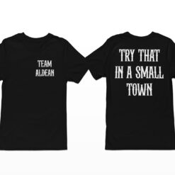 Team Jason Aldean Try That In A Small Town Shirt, Hoodie, Sweatshirt, Women Tee
