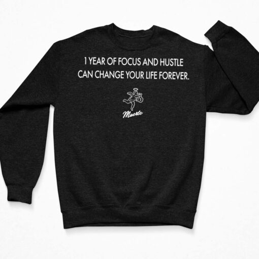 1 Year Of Focus And Hustle Can Change Your Life Forever Shirt, Hoodie, Sweatshirt, Women Tee $19.95